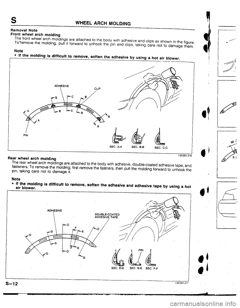 MAZDA 323 1992  Workshop Manual Suplement S 
Removal Note 
Front wheel arch molding 
WHEEL ARCH MOLDING 
The front wheel arch moldings are attached to the body with adhesive and clips as shown in the figure 
To?emove the molding, puti it forw