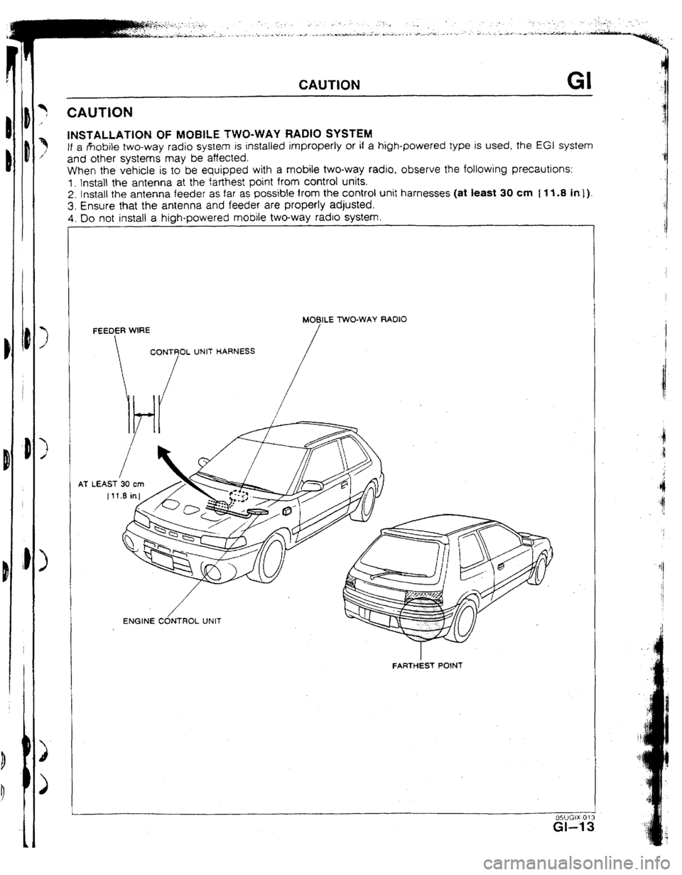 MAZDA 323 1992 Suplement User Guide CAUTION Gl
CAUTlUN
INSTALLATION OF MOBILE TWO-WAY RADIO SYSTEM
If a rkobile two-way radio system is installed improperly or if a high-powered type is used, the EGI system
and other systems may be MAZDA 323 1992 Suplement User Guide CAUTION Gl
CAUTlUN
INSTALLATION OF MOBILE TWO-WAY RADIO SYSTEM
If a rkobile two-way radio system is installed improperly or if a high-powered type is used, the EGI system
and other systems may be