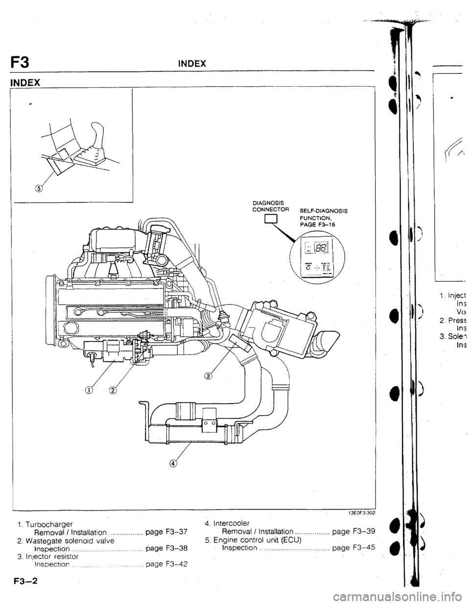 MAZDA 323 1992 Workshop Manual Suplement F3 INDEX
INDEX
I
J
D1AGNOSIS
CONNECTOR
SELF-DlAGNOSIS
1. Turbocharger
Removal I installation . . . . . . . . . . . . . . . . page F3-37
2. Wastegate solenoid valve
inspection . .__._. ._. . MAZDA 323 1992 Workshop Manual Suplement F3 INDEX
INDEX
I
J
D1AGNOSIS
CONNECTOR
SELF-DlAGNOSIS
1. Turbocharger
Removal I installation . . . . . . . . . . . . . . . . page F3-37
2. Wastegate solenoid valve
inspection . .__._. ._. .