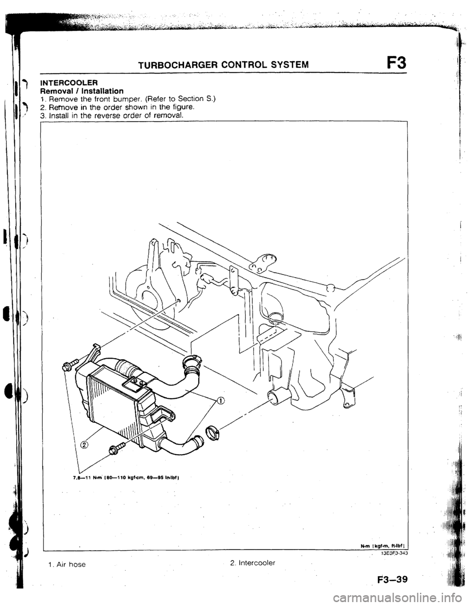 MAZDA 323 1992   Suplement Manual PDF TURBOCHARGER CONTROL SYSTEM F3 
INTERCOOLER 
Removal / Installation 
1 I Remove the front bumper. (Refer to Section S.) 
2. Remove in the order shown in the figure. 
3. Install in the reverse order of