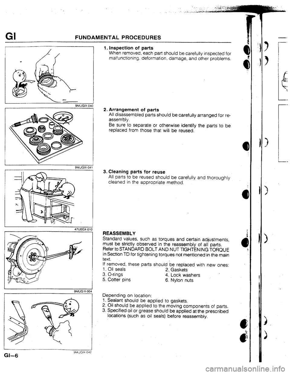 MAZDA 323 1992  Workshop Manual Suplement GI FUNDAMENTAL PROCEDURES 
I. Inspection of parts 
When removed, each part should be carefully inspected for 
malfunctioning, deformation, damage, and other problems. 
2. Arrangement of parts 
All dis