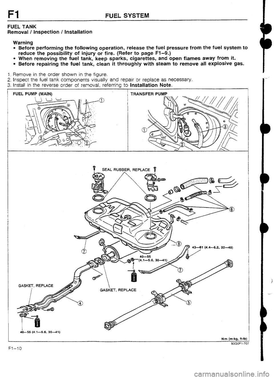 MAZDA 232 1990  Workshop Manual Suplement Fl FUEL. SYSTEM 
FUEL TANK 
Removal / inspection I Installation 
Warning 
l Before performing the following operation, release the fuel pressure from the fuel system to 
reduce the possibiIity of inju