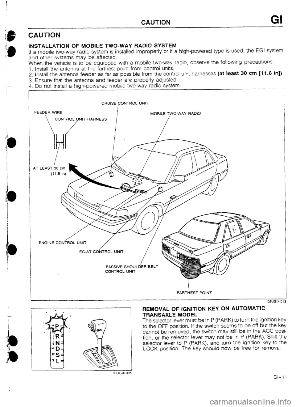 MAZDA 232 1990   Suplement User Guide INSTALLATION OF MUBlLE TWO-WAY RADIO SYSTEM 
If a mobile two-way radio system is installed improperly or if a high-powered type is used, the EGl system 
and other systems may be affected. 
When the ve