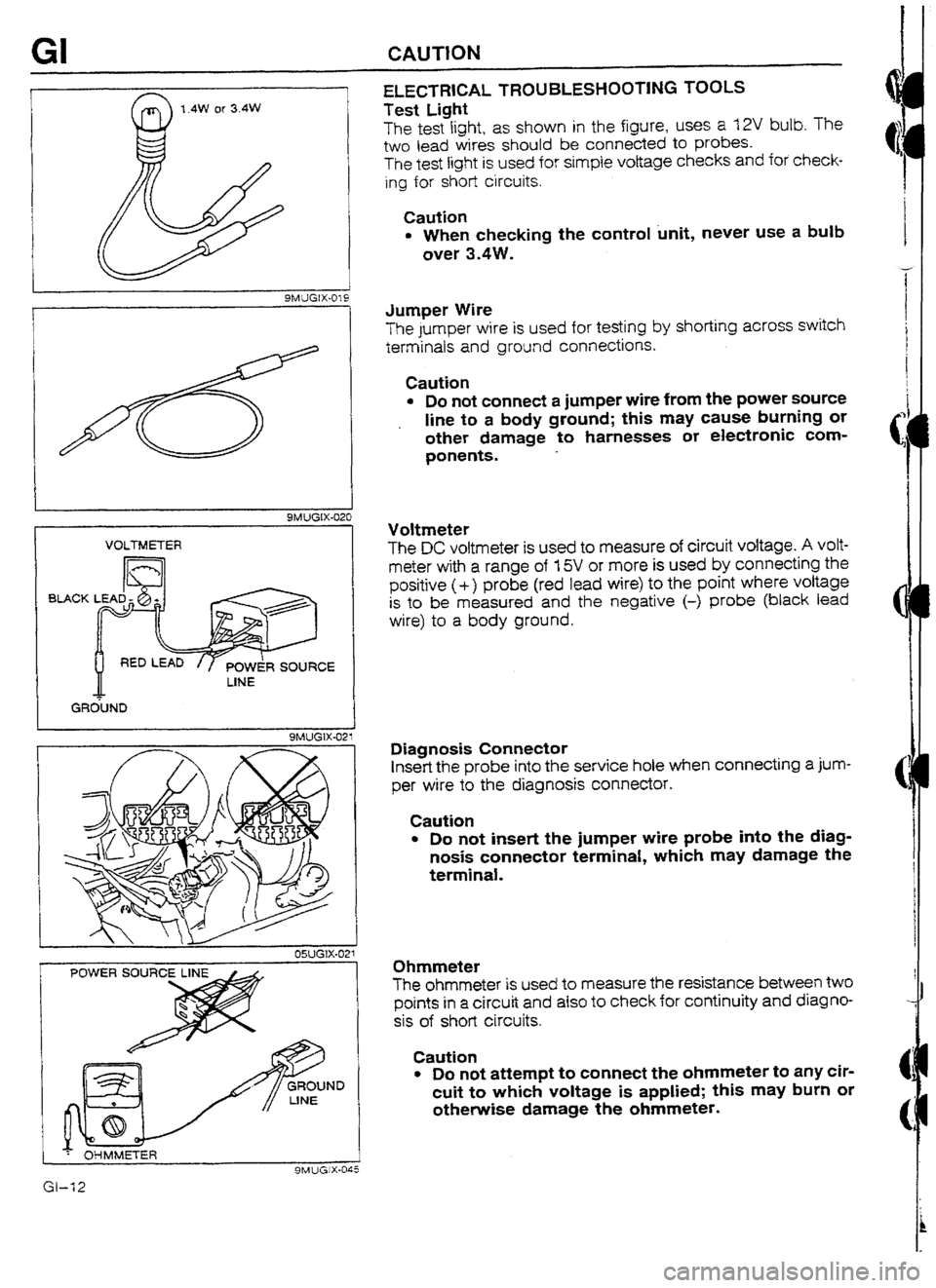 MAZDA 232 1990   Suplement User Guide GI CAUTKN 
SMUGIX-a21 
I VOLTMETER 
1 9MUGlX-021 
POWER SOURC 
ELECTRICAL TROUBLESHOOTING TOOLS 
Test Light 
The test light, as shown in the figure, uses a f2V bulb. The 
two lead wires should be conn