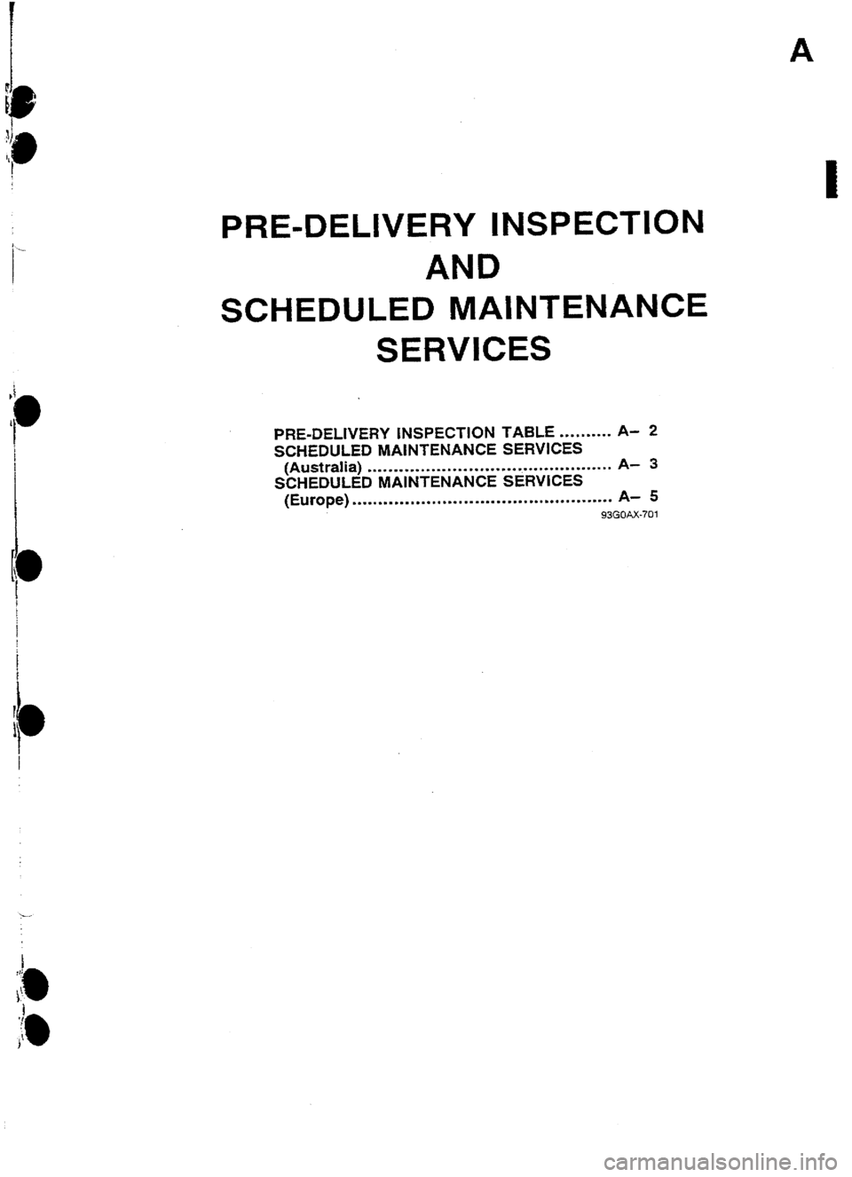 MAZDA 232 1990   Suplement User Guide 1 
I PRE-DELIVERY INSPECTION 
AND 
SCHEDULED MAINTENANCE 
SERVICES 
PRE-DELIVERY INSPECTION TA8LE ..-*...a.. A- 2 
SCflEDULED MAiNTENANCE SERVICES 
(Australia) 
. ..* . . . . . . . l . . . . . . . . .