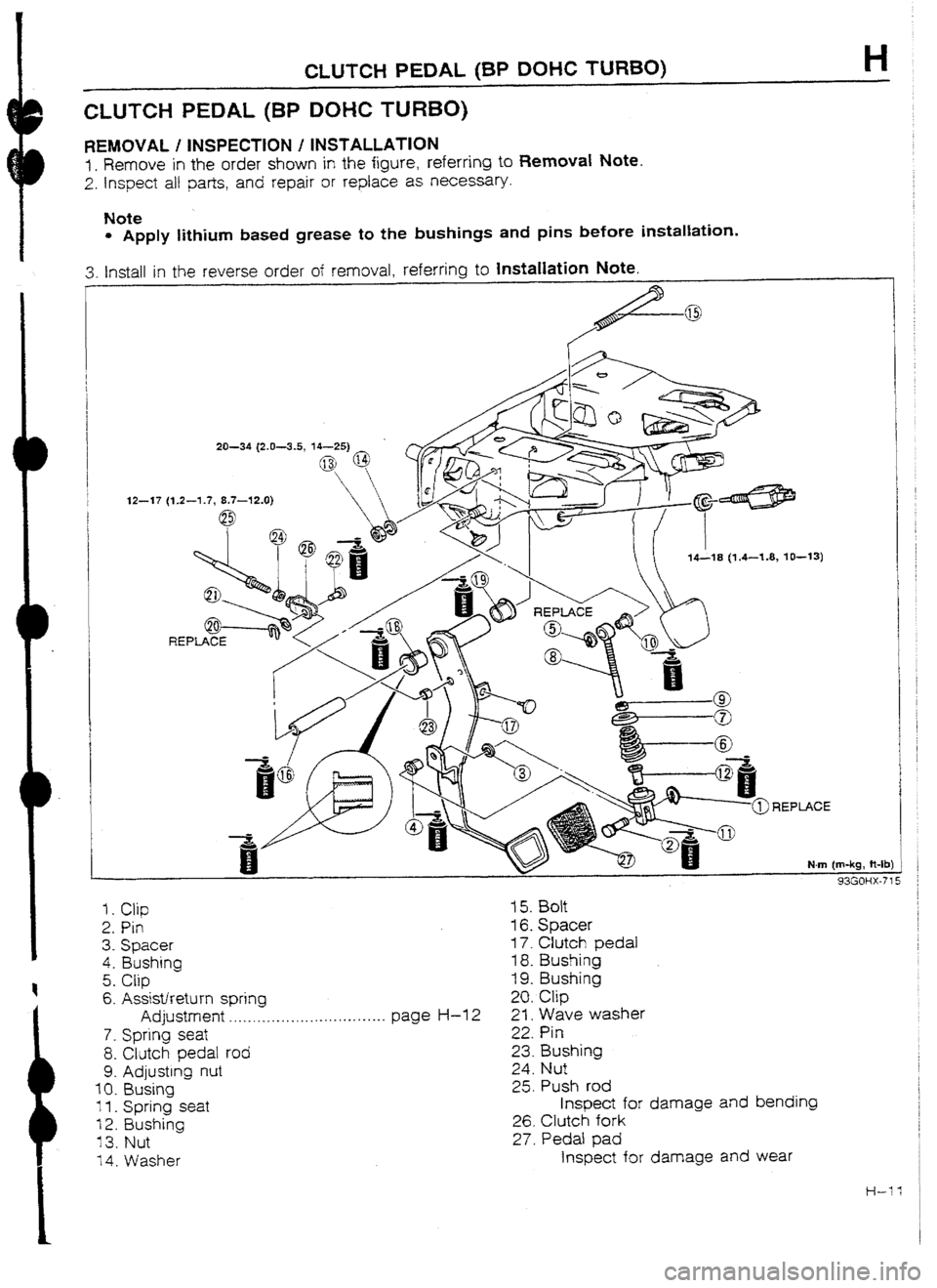 MAZDA 232 1990 Workshop Manual Suplement CLUTCH PEDAL (BP DOHC TURBO)
CLUTCH PEDAL (BP DOHC TURBO)
REMOVAL I INSPECTION I INSTALLATION
1. Remove in the order shown in the figure, referring to Removal Note.
2. Inspect alf parts, and repai MAZDA 232 1990 Workshop Manual Suplement CLUTCH PEDAL (BP DOHC TURBO)
CLUTCH PEDAL (BP DOHC TURBO)
REMOVAL I INSPECTION I INSTALLATION
1. Remove in the order shown in the figure, referring to Removal Note.
2. Inspect alf parts, and repai