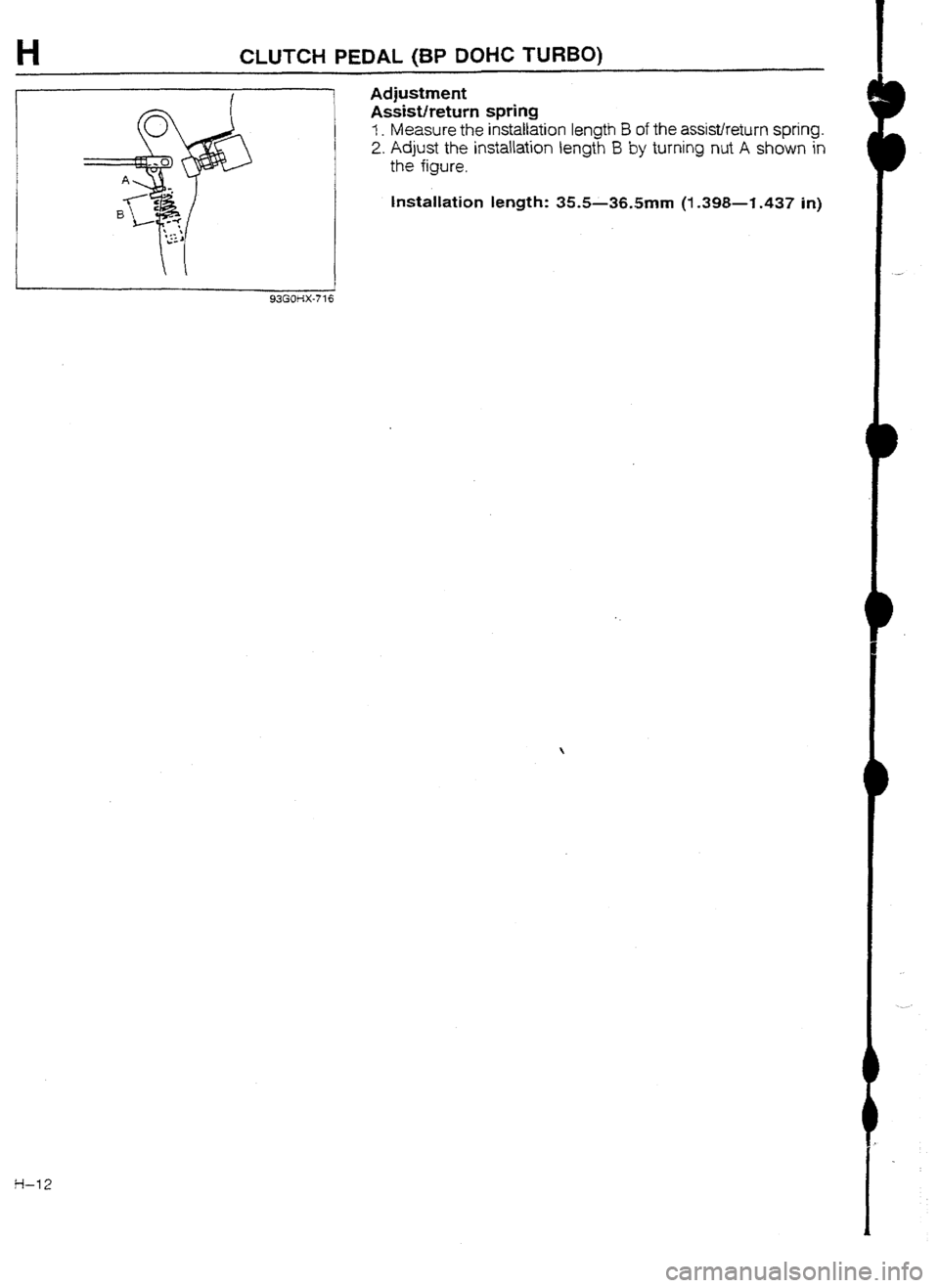 MAZDA 232 1990 Workshop Manual Suplement H CLUTCH PEDAL (BP DOt-iC TURBO)
93GOHX-716
w-12
1 Adjustment
Assist/return spri rtg
I. Measure the installation length B of the assistlreturn spring.
2. Adjust the installation length B by turn MAZDA 232 1990 Workshop Manual Suplement H CLUTCH PEDAL (BP DOt-iC TURBO)
93GOHX-716
w-12
1 Adjustment
Assist/return spri rtg
I. Measure the installation length B of the assistlreturn spring.
2. Adjust the installation length B by turn