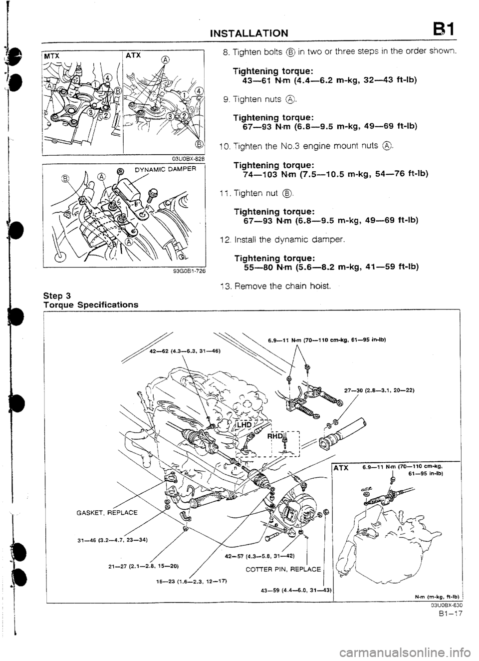 MAZDA 232 1990   Suplement Service Manual INSTALLATlON 
MTX 1 A-I-X 
WUOBX-828 
43GOBl-72t 
Step 3 
Torque Specifications 8. Tighten bolts @ in two or three steps in the order shown. 
Tightening torque: 
43-61 N-m (4.4-6.2 m-kg, 32-43 ft-lb) 