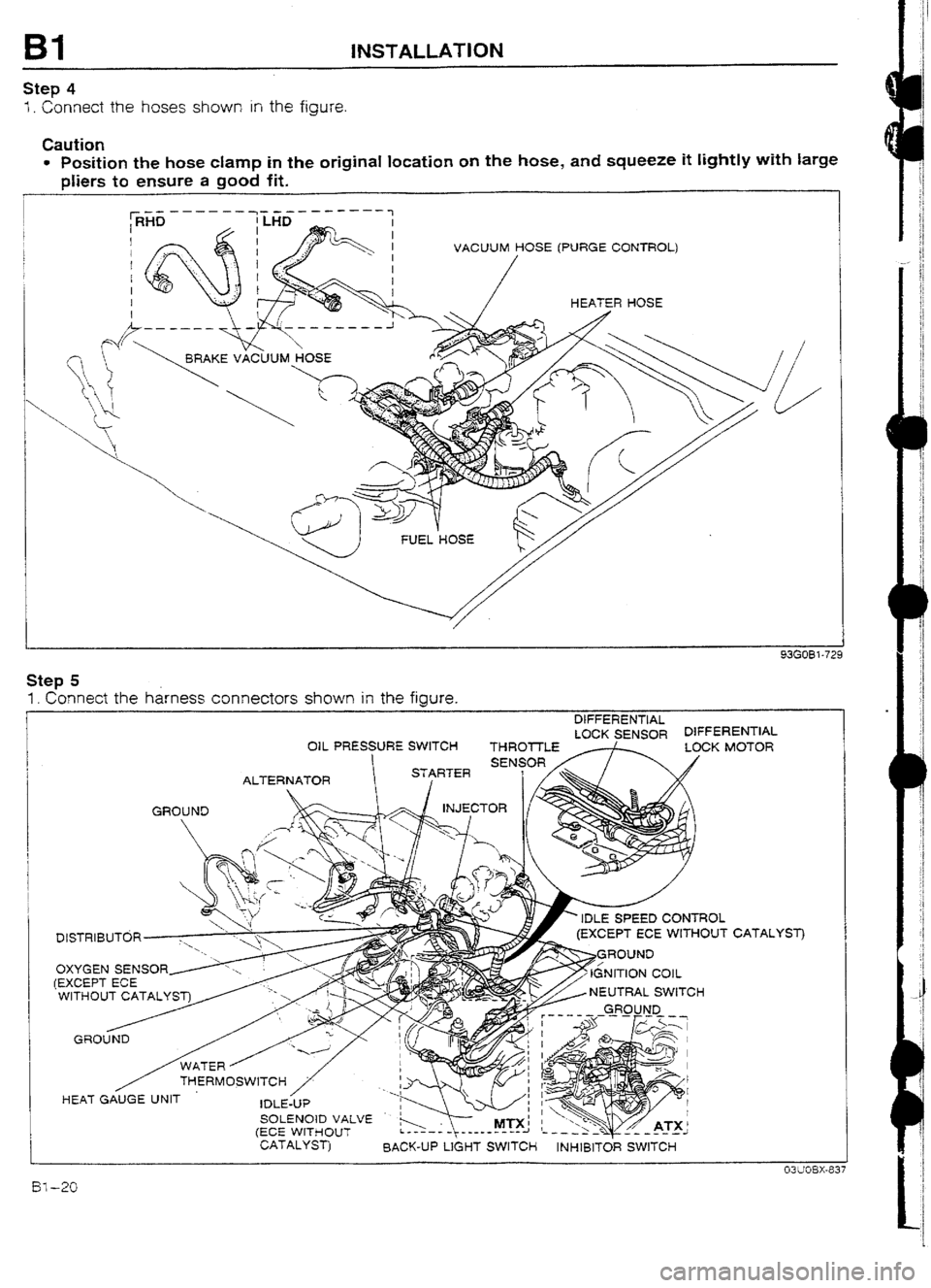 MAZDA 232 1990   Suplement Service Manual 91 1NSTALLATION 
Step 4 
1. Connect the hoses shown in the figure. 
Caution 
l Position the hose clamp in the original location on the hose, and squeeze it lightly with large 
pliers to ensure a good 
