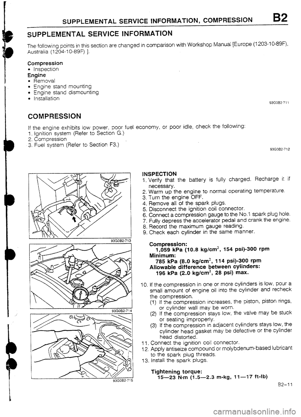 MAZDA 232 1990  Workshop Manual Suplement D 
D 
SUPPLEMENTAL SERVICE iNFORMATION, COMPRESSION 82 
SUPPLEMENTAL SERVICE INFORMATION 
The following points in this section are changed in comparison with Workshop Manual [Europe (7 203~IO-899, 
Au