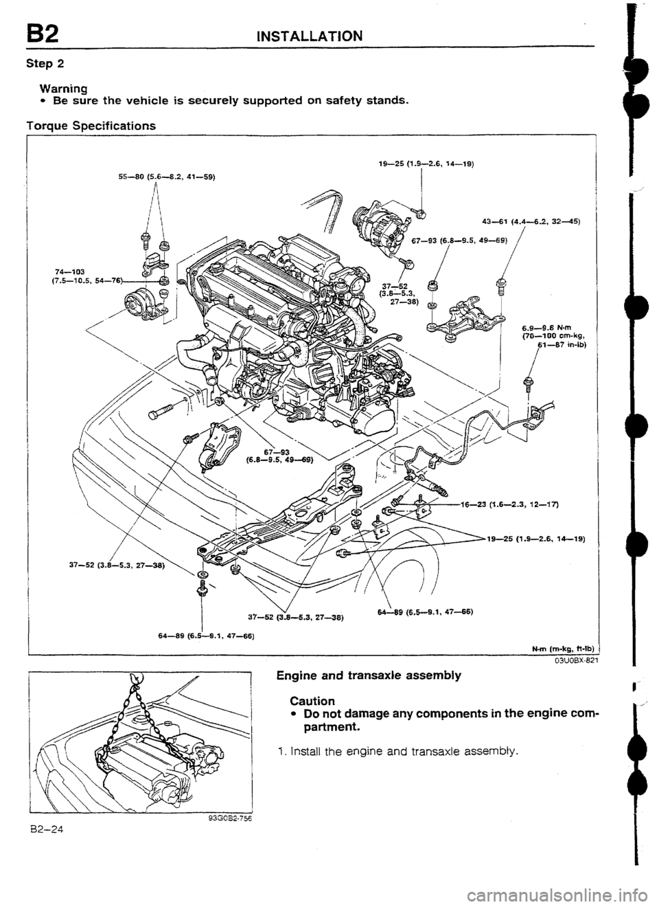 MAZDA 232 1990  Workshop Manual Suplement B2 INSTALLATION 
Step 2 
Warning 
l Be sure the vehicle is securely supported on safety stands. 
Torque Specifications 
19-S (1.9-2.6, 14-l 9) 
55-99 (5.6-8.2, 41-59) 
I 
74-2 03 
(7,5-10.5, 54-76 
6.