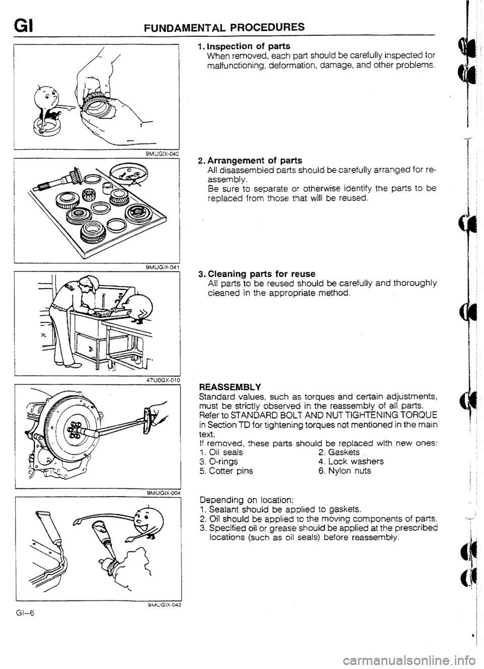 MAZDA 232 1990  Workshop Manual Suplement GI FUNDAMENTAL PROCEDURES 
9MUGtX-040 
SMLIGIX-041 
SMUGIX-004 
1. Inspection of parts 
When removed, each part should be carefully inspected for 
malfunctioning, deformation, damage, and other proble