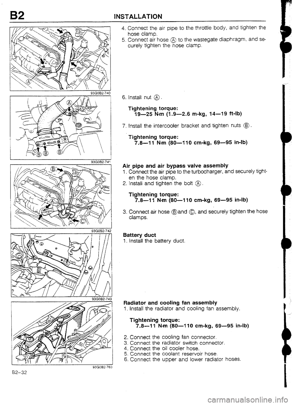MAZDA 232 1990  Workshop Manual Suplement B2 INSTALLATION 
93GOB2-74 1 
93GOB2-743 
82-32 
4. Connect the air pipe to the throttle body, and tighten the 
hose clamp. 
5. Connect air hose @ to the wastegate diaphragm, 
and se- 
curely tighten 