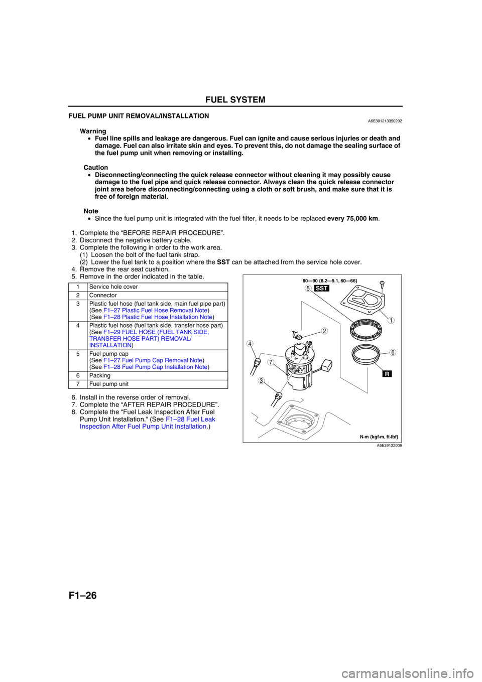 MAZDA 6 2002 Workshop Manual Suplement F1–26
FUEL SYSTEM
FUEL PUMP UNIT REMOVAL/INSTALLATIONA6E391213350202
Warning
•Fuel line spills and leakage are dangerous. Fuel can ignite and cause serious injuries or death and
damage. Fuel can MAZDA 6 2002 Workshop Manual Suplement F1–26
FUEL SYSTEM
FUEL PUMP UNIT REMOVAL/INSTALLATIONA6E391213350202
Warning
•Fuel line spills and leakage are dangerous. Fuel can ignite and cause serious injuries or death and
damage. Fuel can