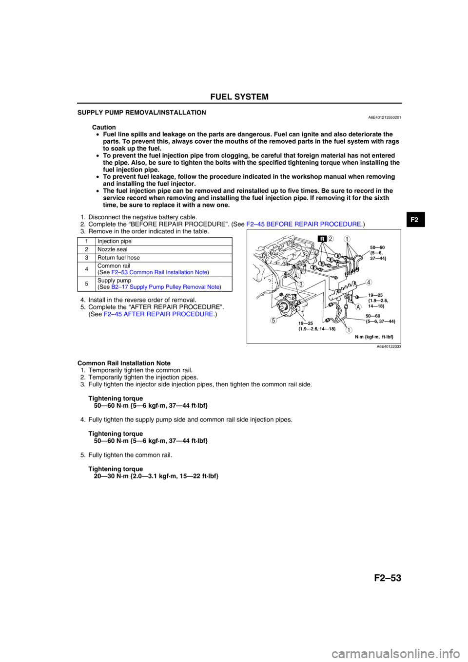 MAZDA 6 2002 Workshop Manual Suplement FUEL SYSTEM
F2–53
F2
SUPPLY PUMP REMOVAL/INSTALLATIONA6E401213350201
Caution
•Fuel line spills and leakage on the parts are dangerous. Fuel can ignite and also deteriorate the
parts. To prevent MAZDA 6 2002 Workshop Manual Suplement FUEL SYSTEM
F2–53
F2
SUPPLY PUMP REMOVAL/INSTALLATIONA6E401213350201
Caution
•Fuel line spills and leakage on the parts are dangerous. Fuel can ignite and also deteriorate the
parts. To prevent
