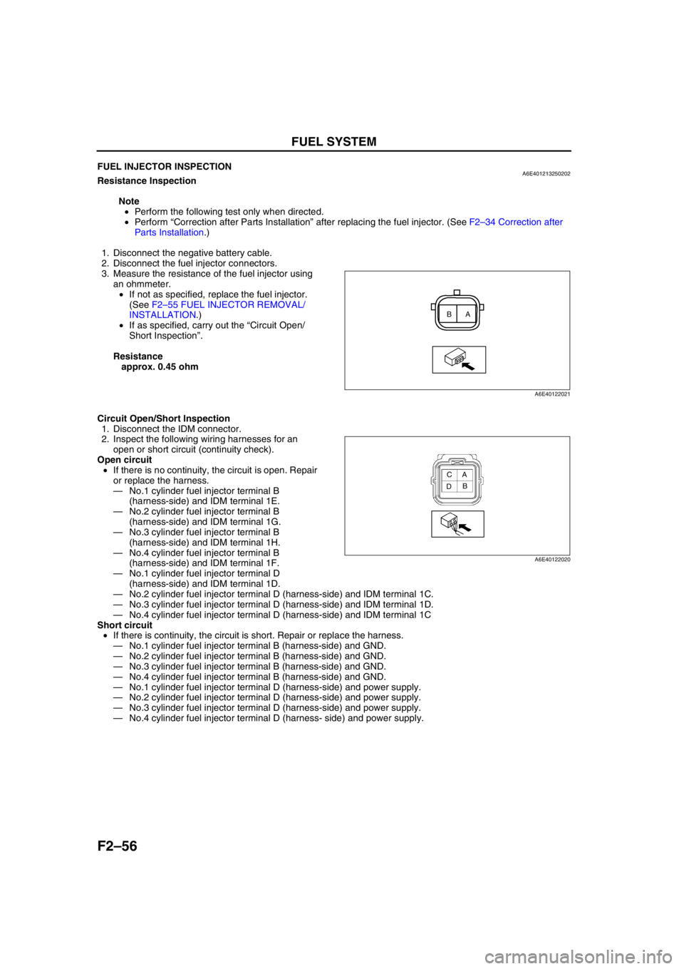 MAZDA 6 2002 Workshop Manual Suplement F2–56
FUEL SYSTEM
End Of SieFUEL INJECTOR INSPECTIONA6E401213250202Resistance Inspection
Note
•Perform the following test only when directed.
•Perform “Correction after Parts Installation” MAZDA 6 2002 Workshop Manual Suplement F2–56
FUEL SYSTEM
End Of SieFUEL INJECTOR INSPECTIONA6E401213250202Resistance Inspection
Note
•Perform the following test only when directed.
•Perform “Correction after Parts Installation”
