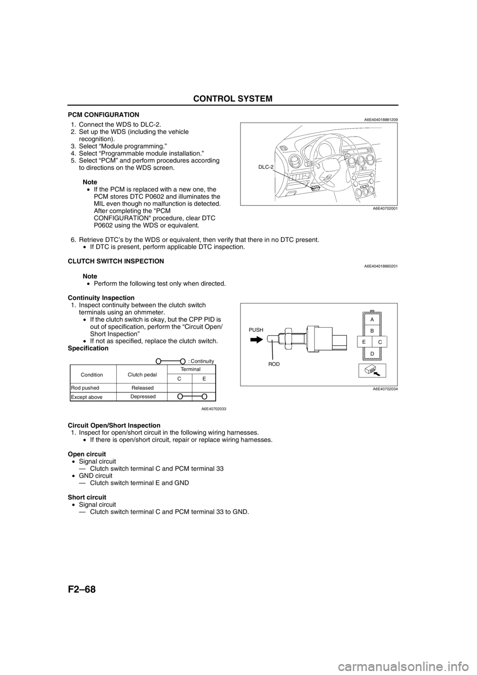 MAZDA 6 2002 Workshop Manual Suplement F2–68
CONTROL SYSTEM
PCM CONFIGURATIONA6E4040188812091. Connect the WDS to DLC-2.
2. Set up the WDS (including the vehicle
recognition).
3. Select “Module programming.”
4. Select “Programmab MAZDA 6 2002 Workshop Manual Suplement F2–68
CONTROL SYSTEM
PCM CONFIGURATIONA6E4040188812091. Connect the WDS to DLC-2.
2. Set up the WDS (including the vehicle
recognition).
3. Select “Module programming.”
4. Select “Programmab