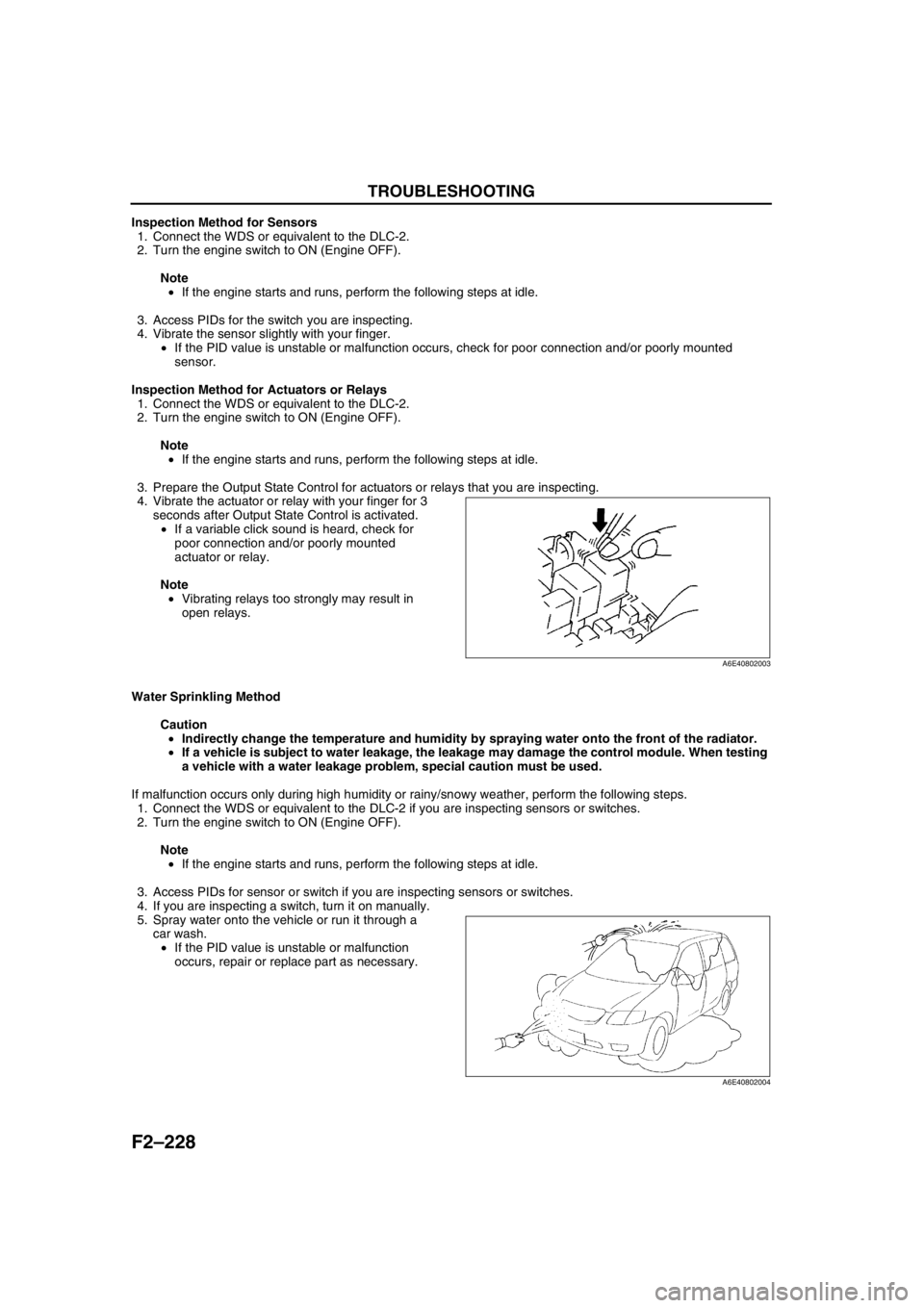 MAZDA 6 2002 Workshop Manual Suplement F2–228
TROUBLESHOOTING
Inspection Method for Sensors
1. Connect the WDS or equivalent to the DLC-2.
2. Turn the engine switch to ON (Engine OFF).
Note
•If the engine starts and runs, perform the MAZDA 6 2002 Workshop Manual Suplement F2–228
TROUBLESHOOTING
Inspection Method for Sensors
1. Connect the WDS or equivalent to the DLC-2.
2. Turn the engine switch to ON (Engine OFF).
Note
•If the engine starts and runs, perform the