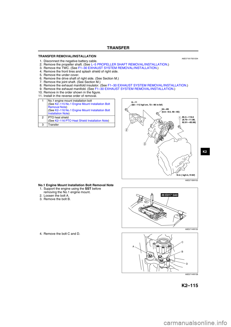 MAZDA 6 2002 Workshop Manual Suplement TRANSFER
K2–115
K2
End Of SieTRANSFER REMOVAL/INSTALLATIONA6E5718170012041. Disconnect the negative battery cable.
2. Remove the propeller shaft. (See L–5 PROPELLER SHAFT REMOVAL/INSTALLATION.)
3 MAZDA 6 2002 Workshop Manual Suplement TRANSFER
K2–115
K2
End Of SieTRANSFER REMOVAL/INSTALLATIONA6E5718170012041. Disconnect the negative battery cable.
2. Remove the propeller shaft. (See L–5 PROPELLER SHAFT REMOVAL/INSTALLATION.)
3