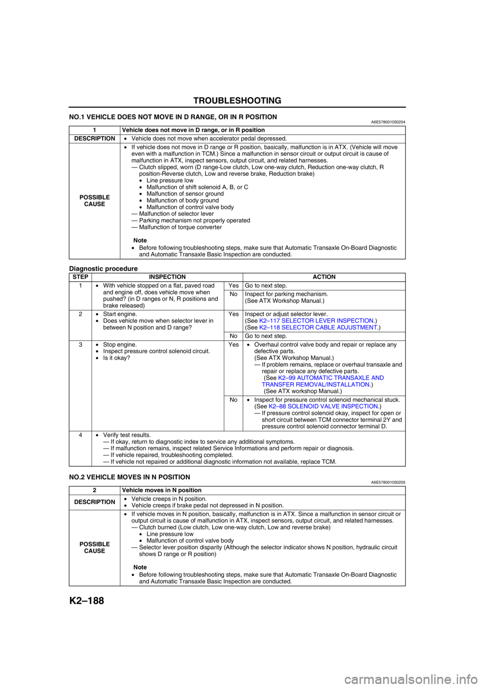 MAZDA 6 2002 Suplement User Guide K2–188
TROUBLESHOOTING
NO.1 VEHICLE DOES NOT MOVE IN D RANGE, OR IN R POSITIONA6E578001030204
Diagnostic procedure
End Of SieNO.2 VEHICLE MOVES IN N POSITIONA6E578001030205
1 Vehicle does not move MAZDA 6 2002 Suplement User Guide K2–188
TROUBLESHOOTING
NO.1 VEHICLE DOES NOT MOVE IN D RANGE, OR IN R POSITIONA6E578001030204
Diagnostic procedure
End Of SieNO.2 VEHICLE MOVES IN N POSITIONA6E578001030205
1 Vehicle does not move