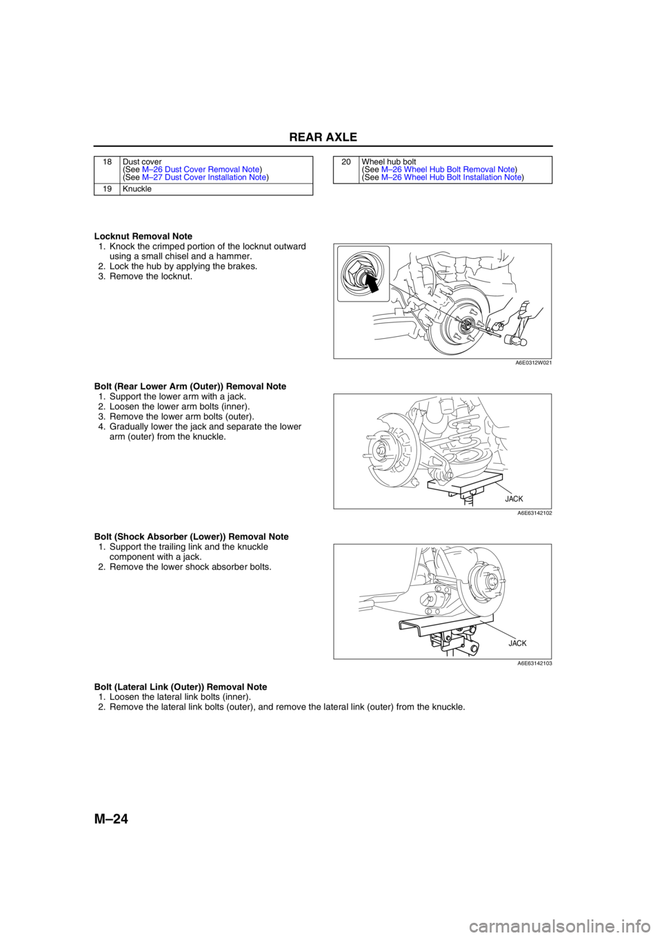 MAZDA 6 2002 Workshop Manual Suplement M–24
REAR AXLE
Locknut Removal Note
1. Knock the crimped portion of the locknut outward
using a small chisel and a hammer.
2. Lock the hub by applying the brakes.
3. Remove the locknut.
Bolt (Rear MAZDA 6 2002 Workshop Manual Suplement M–24
REAR AXLE
Locknut Removal Note
1. Knock the crimped portion of the locknut outward
using a small chisel and a hammer.
2. Lock the hub by applying the brakes.
3. Remove the locknut.
Bolt (Rear