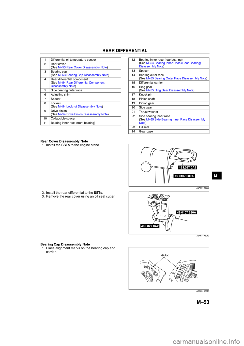 MAZDA 6 2002 Workshop Manual Suplement REAR DIFFERENTIAL
M–53
M
Rear Cover Disassembly Note
1. Install the SSTs to the engine stand.
2. Install the rear differential to the SSTs.
3. Remove the rear cover using an oil seal cutter.
Bearin MAZDA 6 2002 Workshop Manual Suplement REAR DIFFERENTIAL
M–53
M
Rear Cover Disassembly Note
1. Install the SSTs to the engine stand.
2. Install the rear differential to the SSTs.
3. Remove the rear cover using an oil seal cutter.
Bearin