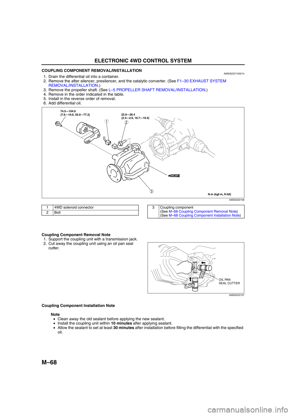 MAZDA 6 2002 Workshop Manual Suplement M–68
ELECTRONIC 4WD CONTROL SYSTEM
COUPLING COMPONENT REMOVAL/INSTALLATIONA6E6322271002141. Drain the differential oil into a container.
2. Remove the after silencer, presilencer, and the catalytic MAZDA 6 2002 Workshop Manual Suplement M–68
ELECTRONIC 4WD CONTROL SYSTEM
COUPLING COMPONENT REMOVAL/INSTALLATIONA6E6322271002141. Drain the differential oil into a container.
2. Remove the after silencer, presilencer, and the catalytic