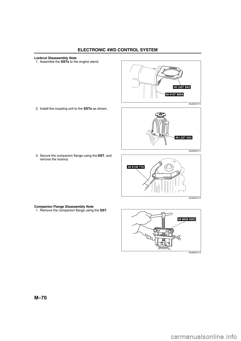 MAZDA 6 2002 Workshop Manual Suplement M–70
ELECTRONIC 4WD CONTROL SYSTEM
Locknut Disassembly Note
1. Assemble the SSTs to the engine stand.
2. Install the coupling unit to the SSTs as shown.
3. Secure the companion flange using the SST MAZDA 6 2002 Workshop Manual Suplement M–70
ELECTRONIC 4WD CONTROL SYSTEM
Locknut Disassembly Note
1. Assemble the SSTs to the engine stand.
2. Install the coupling unit to the SSTs as shown.
3. Secure the companion flange using the SST