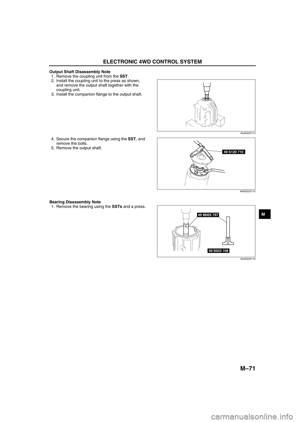 MAZDA 6 2002 Workshop Manual Suplement ELECTRONIC 4WD CONTROL SYSTEM
M–71
M
Output Shaft Disassembly Note
1. Remove the coupling unit from the SST.
2. Install the coupling unit to the press as shown,
and remove the output shaft togethe MAZDA 6 2002 Workshop Manual Suplement ELECTRONIC 4WD CONTROL SYSTEM
M–71
M
Output Shaft Disassembly Note
1. Remove the coupling unit from the SST.
2. Install the coupling unit to the press as shown,
and remove the output shaft togethe