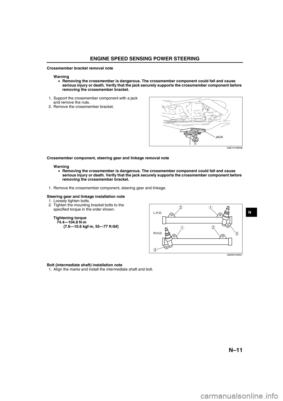 MAZDA 6 2002 Workshop Manual Suplement ENGINE SPEED SENSING POWER STEERING
N–11
N
Crossmember bracket removal note
Warning
•Removing the crossmember is dangerous. The crossmember component could fall and cause
serious injury or death MAZDA 6 2002 Workshop Manual Suplement ENGINE SPEED SENSING POWER STEERING
N–11
N
Crossmember bracket removal note
Warning
•Removing the crossmember is dangerous. The crossmember component could fall and cause
serious injury or death