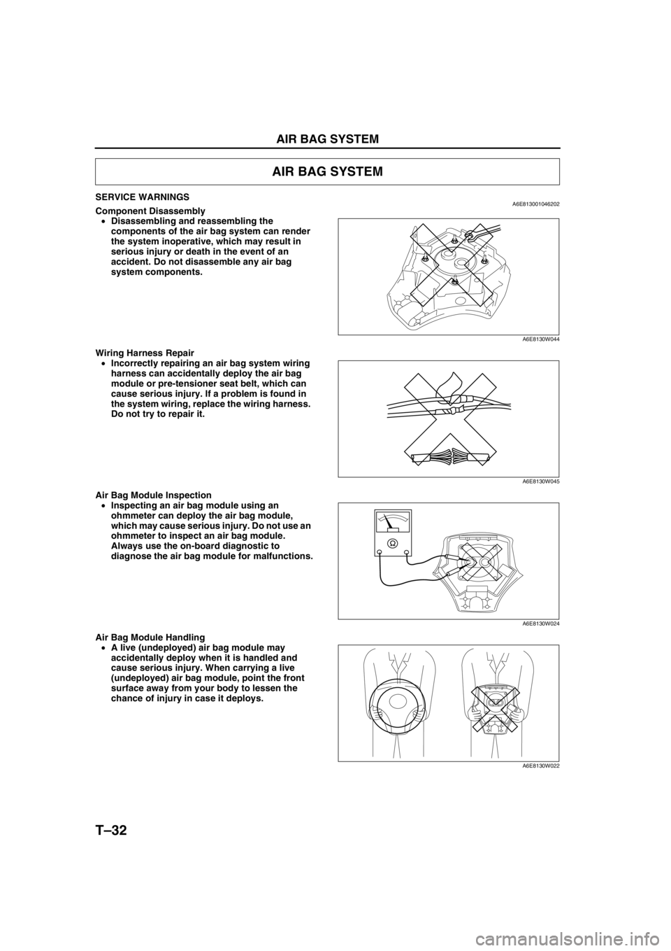 MAZDA 6 2002 Workshop Manual Suplement T–32
AIR BAG SYSTEM
SERVICE WARNINGSA6E813001046202Component Disassembly
•Disassembling and reassembling the
components of the air bag system can render
the system inoperative, which may result MAZDA 6 2002 Workshop Manual Suplement T–32
AIR BAG SYSTEM
SERVICE WARNINGSA6E813001046202Component Disassembly
•Disassembling and reassembling the
components of the air bag system can render
the system inoperative, which may result