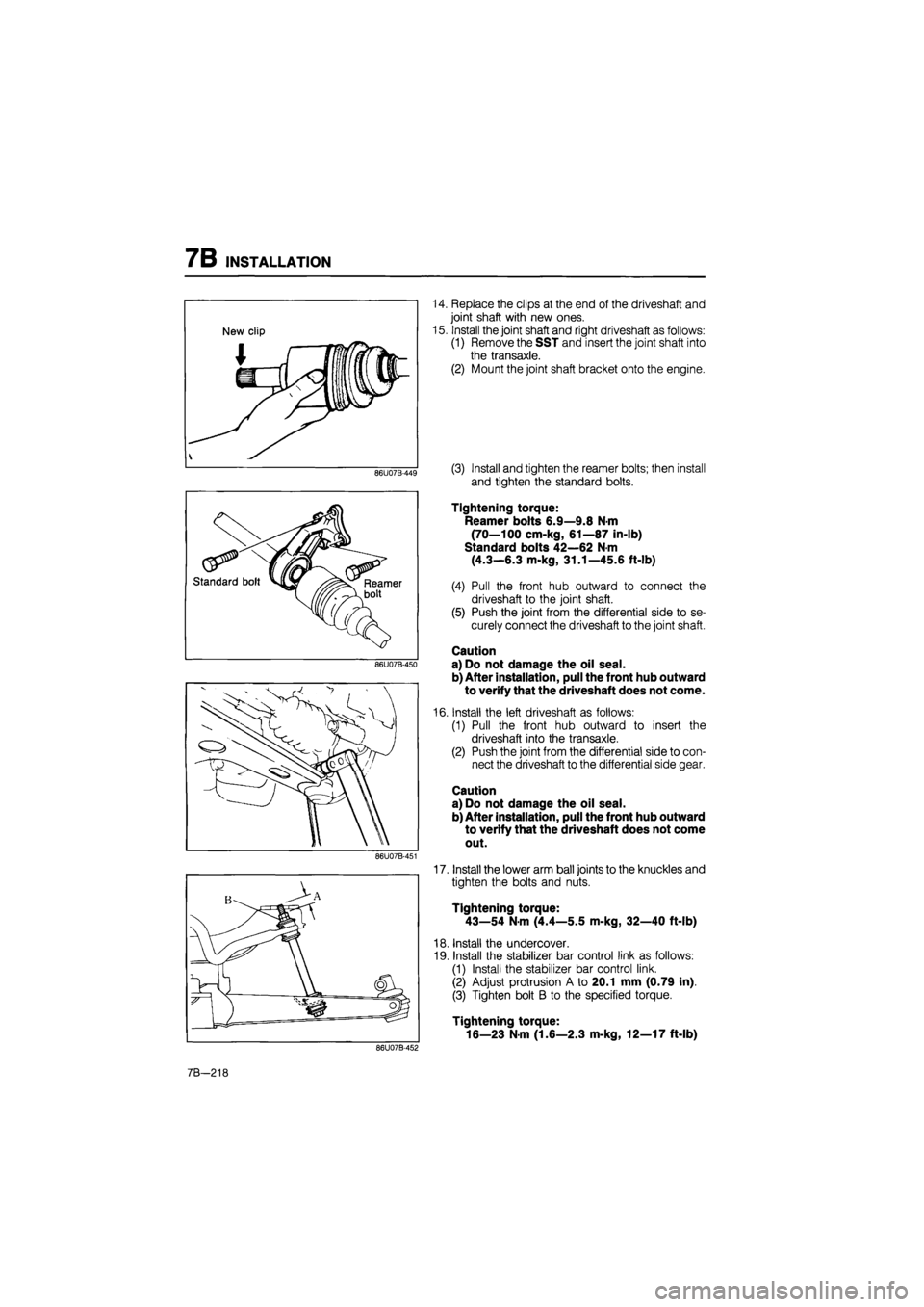 MAZDA 626 1987 Workshop Manual
7B INSTALLATION
86U07B-449
Standard bolt Reamer bolt
86U07B-450
86U07B-451
14. Replace the clips at the end of the driveshaft and
joint shaft with new ones.
15. Install the joint shaft and rig MAZDA 626 1987 Workshop Manual
7B INSTALLATION
86U07B-449
Standard bolt Reamer bolt
86U07B-450
86U07B-451
14. Replace the clips at the end of the driveshaft and
joint shaft with new ones.
15. Install the joint shaft and rig