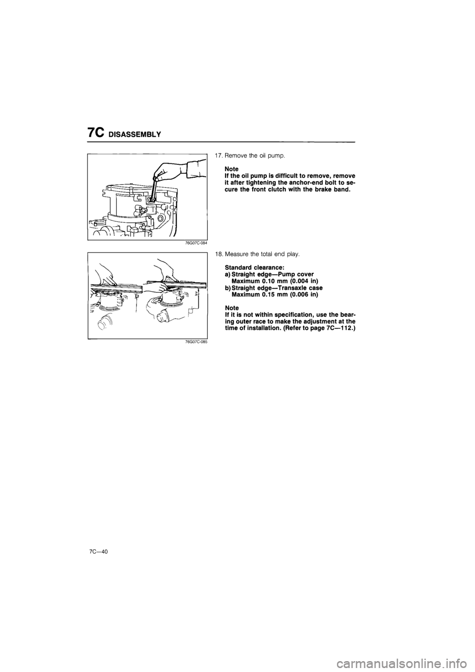 MAZDA 626 1987  Workshop Manual 
7C DISASSEMBLY 
17. Remove the oil pump. 
Note 
If the oil pump is difficult to remove, remove 
it after tightening the anchor-end bolt to se-
cure the front clutch with the brake band. 
76G07C-084 
