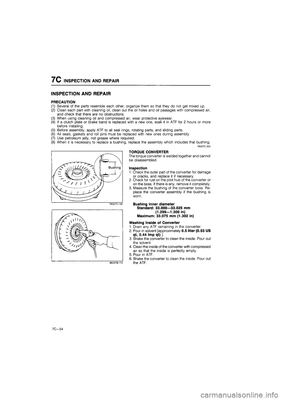 MAZDA 626 1987  Workshop Manual 
7C INSPECTION AND REPAIR 
INSPECTION AND REPAIR 
PRECAUTION 
(1) Several of the parts resemble each other; organize them so that they do not get mixed up. 
(2) Clean each part with cleaning oil, clea