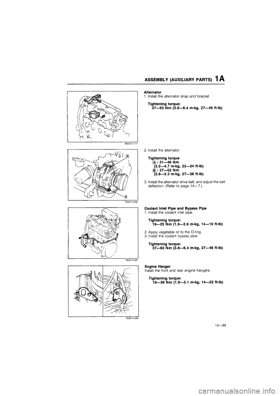 MAZDA 626 1987 Workshop Manual
ASSEMBLY (AUXILIARY PARTS) 1 A
86U01X-171
76G01A-090
76G01A-091
Alternator
1. Install the alternator strap and bracket.
Tightening torque:
37—63 Nm (3.8—6.4 m-kg, 27—46 ft-lb)
2. Instal MAZDA 626 1987 Workshop Manual
ASSEMBLY (AUXILIARY PARTS) 1 A
86U01X-171
76G01A-090
76G01A-091
Alternator
1. Install the alternator strap and bracket.
Tightening torque:
37—63 Nm (3.8—6.4 m-kg, 27—46 ft-lb)
2. Instal