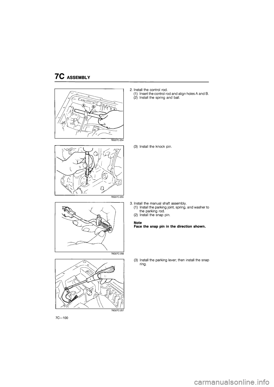MAZDA 626 1987  Workshop Manual 
7C ASSEMBLY 
76G07C-254 
76G07C-255 
76G07C-256 
2. Install the control rod. 
(1) Insert the control rod and align holes A and B. 
(2) Install the spring and ball. 
(3) Install the knock pin. 
3. Ins