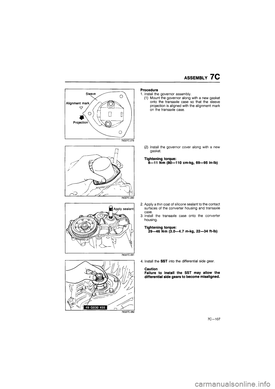MAZDA 626 1987 Workshop Manual
ASSEMBLY 7C
76G07C-279
76G07C-280
76G07C-281
Procedure
1. Install the governor assembly.
(1) Mount the governor along with a new gasket
onto the transaxle case so that the sleeve
projection i MAZDA 626 1987 Workshop Manual
ASSEMBLY 7C
76G07C-279
76G07C-280
76G07C-281
Procedure
1. Install the governor assembly.
(1) Mount the governor along with a new gasket
onto the transaxle case so that the sleeve
projection i
