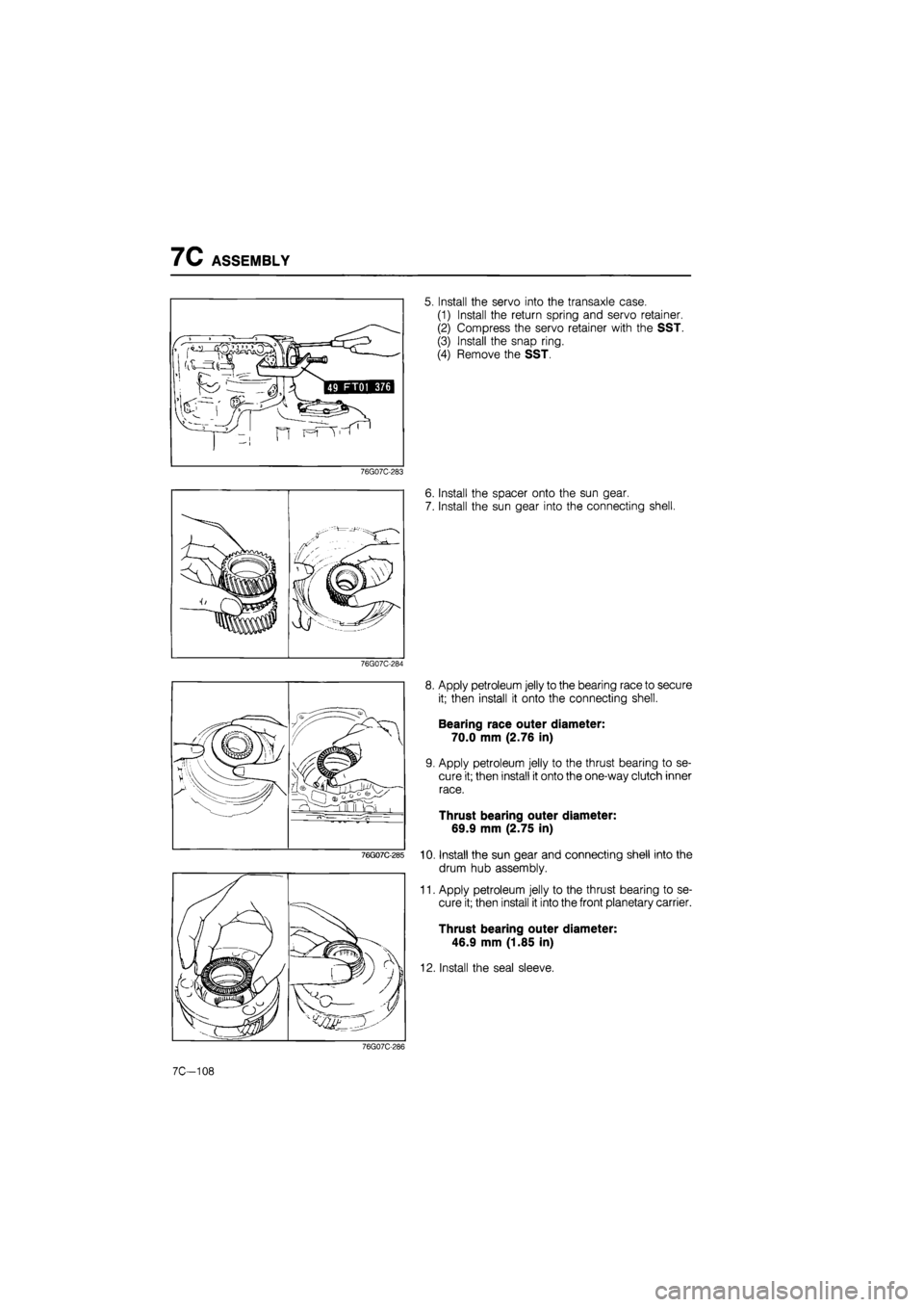 MAZDA 626 1987 Workshop Manual
7C ASSEMBLY
76G07C-283
76G07C-284
5. Install the servo into the transaxle case.
(1) Install the return spring and servo retainer.
(2) Compress the servo retainer with the SST.
(3) Install the s MAZDA 626 1987 Workshop Manual
7C ASSEMBLY
76G07C-283
76G07C-284
5. Install the servo into the transaxle case.
(1) Install the return spring and servo retainer.
(2) Compress the servo retainer with the SST.
(3) Install the s