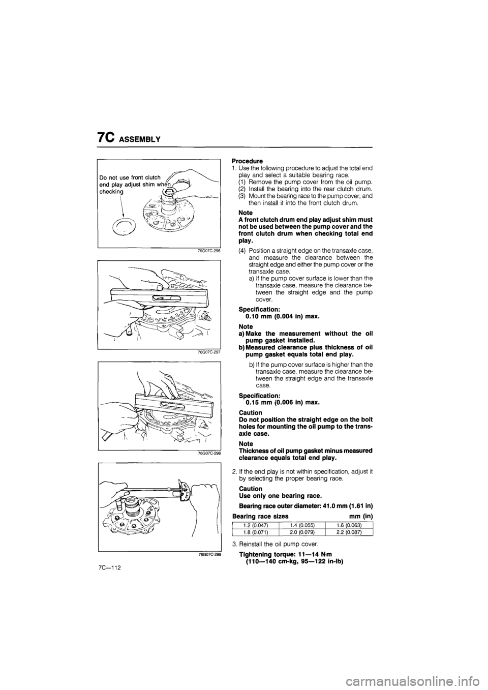 MAZDA 626 1987 Workshop Manual
7C ASSEMBLY
7C-112
Procedure
1. Use the following procedure to adjust the total end
play and select a suitable bearing race.
(1) Remove the pump cover from the oil pump.
(2) Install the bearing MAZDA 626 1987 Workshop Manual
7C ASSEMBLY
7C-112
Procedure
1. Use the following procedure to adjust the total end
play and select a suitable bearing race.
(1) Remove the pump cover from the oil pump.
(2) Install the bearing