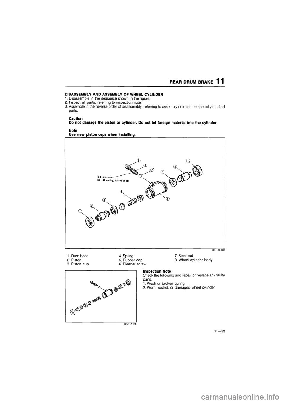 MAZDA 626 1987  Workshop Manual 
REAR DRUM BRAKE 1 1 
DISASSEMBLY AND ASSEMBLY OF WHEEL CYLINDER 
1. Disassemble in the sequence shown in the figure. 
2. Inspect all parts, referring to inspection note. 
3. Assemble in the reverse o