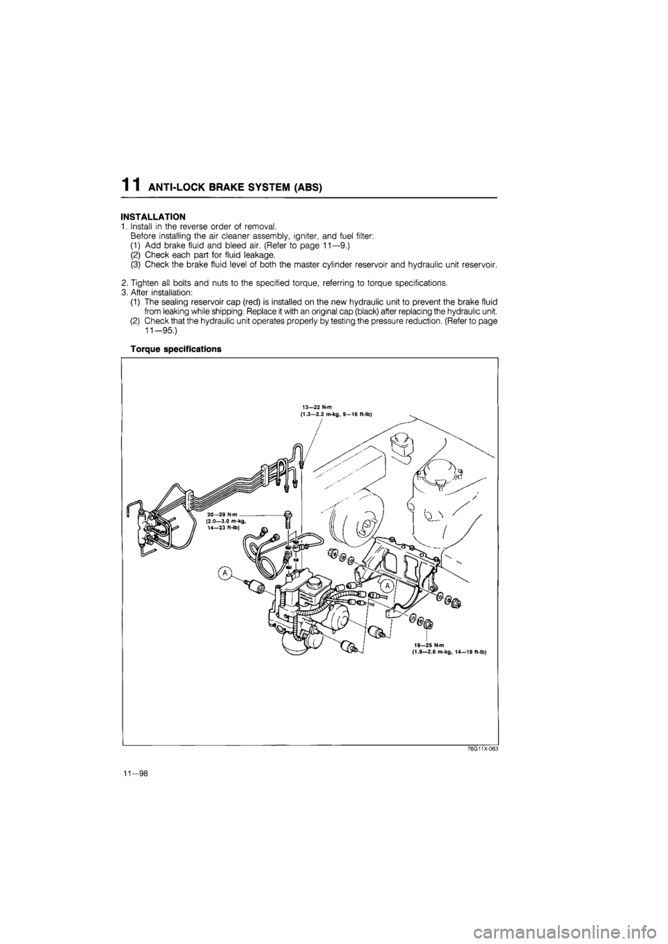 MAZDA 626 1987 Workshop Manual
1 1 ANTI-LOCK BRAKE SYSTEM (ABS)
INSTALLATION
1. Install in the reverse order of removal.
Before installing the air cleaner assembly, igniter, and fuel filter:
(1) Add brake fluid and bleed air. MAZDA 626 1987 Workshop Manual
1 1 ANTI-LOCK BRAKE SYSTEM (ABS)
INSTALLATION
1. Install in the reverse order of removal.
Before installing the air cleaner assembly, igniter, and fuel filter:
(1) Add brake fluid and bleed air.