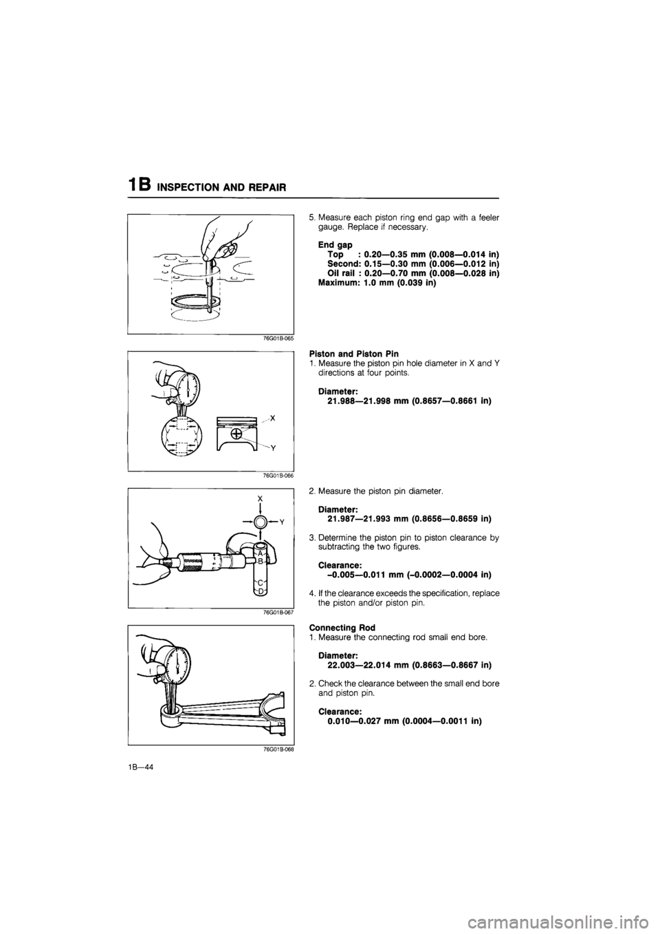 MAZDA 626 1987 Workshop Manual
1 B INSPECTION AND REPAIR
76G01B-065
%
-X
@H
C/ v M v M
76G01B-066
76G01B-067
5. Measure each piston ring end gap with a feeler
gauge. Replace if necessary.
End gap
Top : 0.20—0.35 mm (0 MAZDA 626 1987 Workshop Manual
1 B INSPECTION AND REPAIR
76G01B-065
%
-X
@H
C/ v M v M
76G01B-066
76G01B-067
5. Measure each piston ring end gap with a feeler
gauge. Replace if necessary.
End gap
Top : 0.20—0.35 mm (0