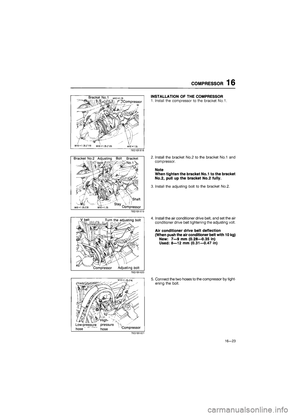 MAZDA 626 1987 Workshop Manual
COMPRESSOR 16
Bracket No/I mio*i.75
/^Compressor
V
MIOxl.25^110 M10X1.25^125 M1DX1.2S
76G16X-618
Bracket No.2 Adjusting Bolt Bracket
• boit/:> X ;>No.iV
•S3-
ff
// mi
I 1 I 1 Shaft
M MAZDA 626 1987 Workshop Manual
COMPRESSOR 16
Bracket No/I mio*i.75
/^Compressor
V
MIOxl.25^110 M10X1.25^125 M1DX1.2S
76G16X-618
Bracket No.2 Adjusting Bolt Bracket
• boit/:> X ;>No.iV
•S3-
ff
// mi
I 1 I 1 Shaft
M