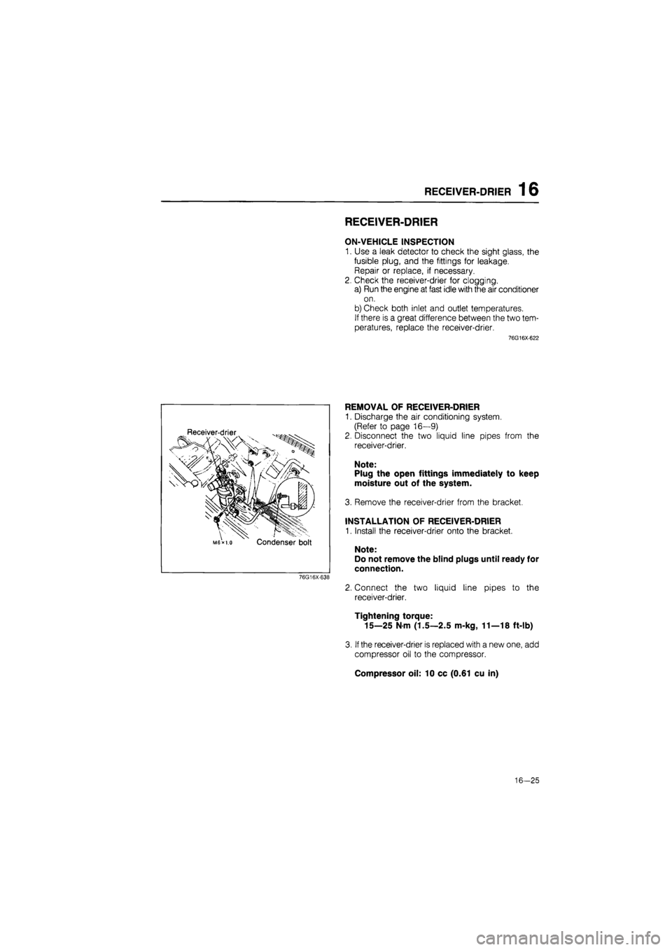 MAZDA 626 1987 Workshop Manual
RECEIVER-DRIER 16
RECEIVER-DRIER
ON-VEHICLE INSPECTION
1. Use a leak detector to check the sight glass, the
fusible plug, and the fittings for leakage.
Repair or replace, if necessary.
2. Check MAZDA 626 1987 Workshop Manual
RECEIVER-DRIER 16
RECEIVER-DRIER
ON-VEHICLE INSPECTION
1. Use a leak detector to check the sight glass, the
fusible plug, and the fittings for leakage.
Repair or replace, if necessary.
2. Check