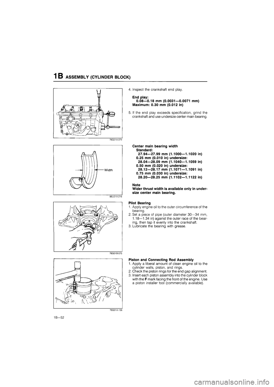 MAZDA 626 1987 Owners Manual
1 B ASSEMBLY (CYLINDER BLOCK)
76G01A-074
86U01X-216
76G01 B-075
4. Inspect the crankshaft end play.
End play:
0.08—0.18 mm (0.0031—0.0071 mm)
Maximum: 0.30 mm (0.012 in)
5. If the end pla MAZDA 626 1987 Owners Manual
1 B ASSEMBLY (CYLINDER BLOCK)
76G01A-074
86U01X-216
76G01 B-075
4. Inspect the crankshaft end play.
End play:
0.08—0.18 mm (0.0031—0.0071 mm)
Maximum: 0.30 mm (0.012 in)
5. If the end pla