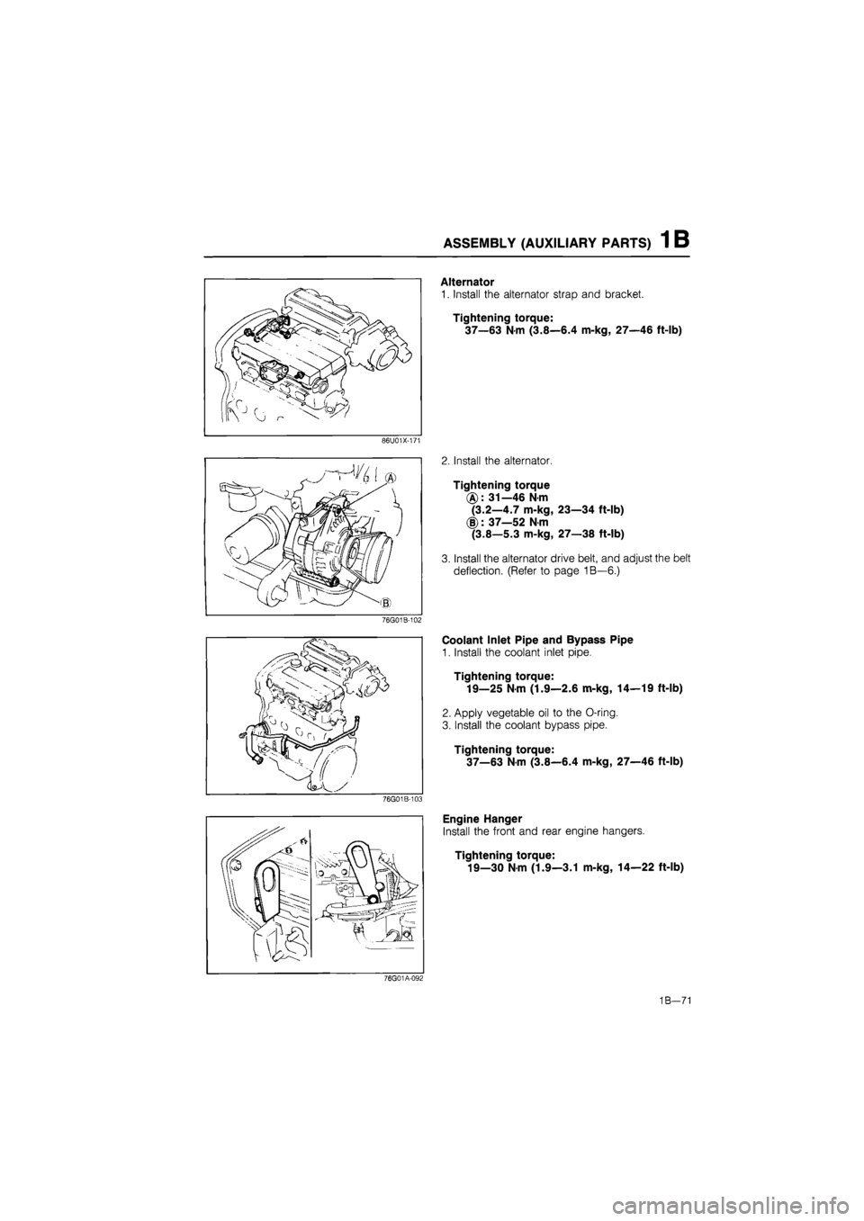 MAZDA 626 1987 Workshop Manual
ASSEMBLY (AUXILIARY PARTS) 1 B
Alternator
1. Install the alternator strap and bracket.
Tightening torque:
37—63 Nm (3.8—6.4 m-kg, 27—46 ft-lb)
86U01X-171
Install the alternator.
Tighteni MAZDA 626 1987 Workshop Manual
ASSEMBLY (AUXILIARY PARTS) 1 B
Alternator
1. Install the alternator strap and bracket.
Tightening torque:
37—63 Nm (3.8—6.4 m-kg, 27—46 ft-lb)
86U01X-171
Install the alternator.
Tighteni