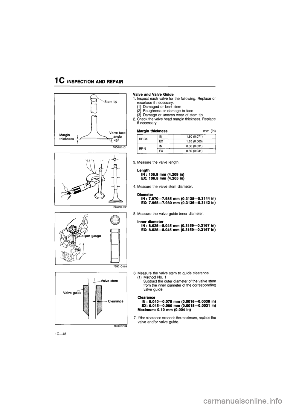 MAZDA 626 1987 Workshop Manual
1C INSPECTION AND REPAIR
Stem tip
Margin i
thickness
T
Valve face
angle
^45°
76G01C-101
76G01C-102
" & ©
JMFc
•^Caliper gauge
^V^r "M
m
Valve and Valve Guide
1. Inspect each valve MAZDA 626 1987 Workshop Manual
1C INSPECTION AND REPAIR
Stem tip
Margin i
thickness
T
Valve face
angle
^45°
76G01C-101
76G01C-102
" & ©
JMFc
•^Caliper gauge
^V^r "M
m
Valve and Valve Guide
1. Inspect each valve