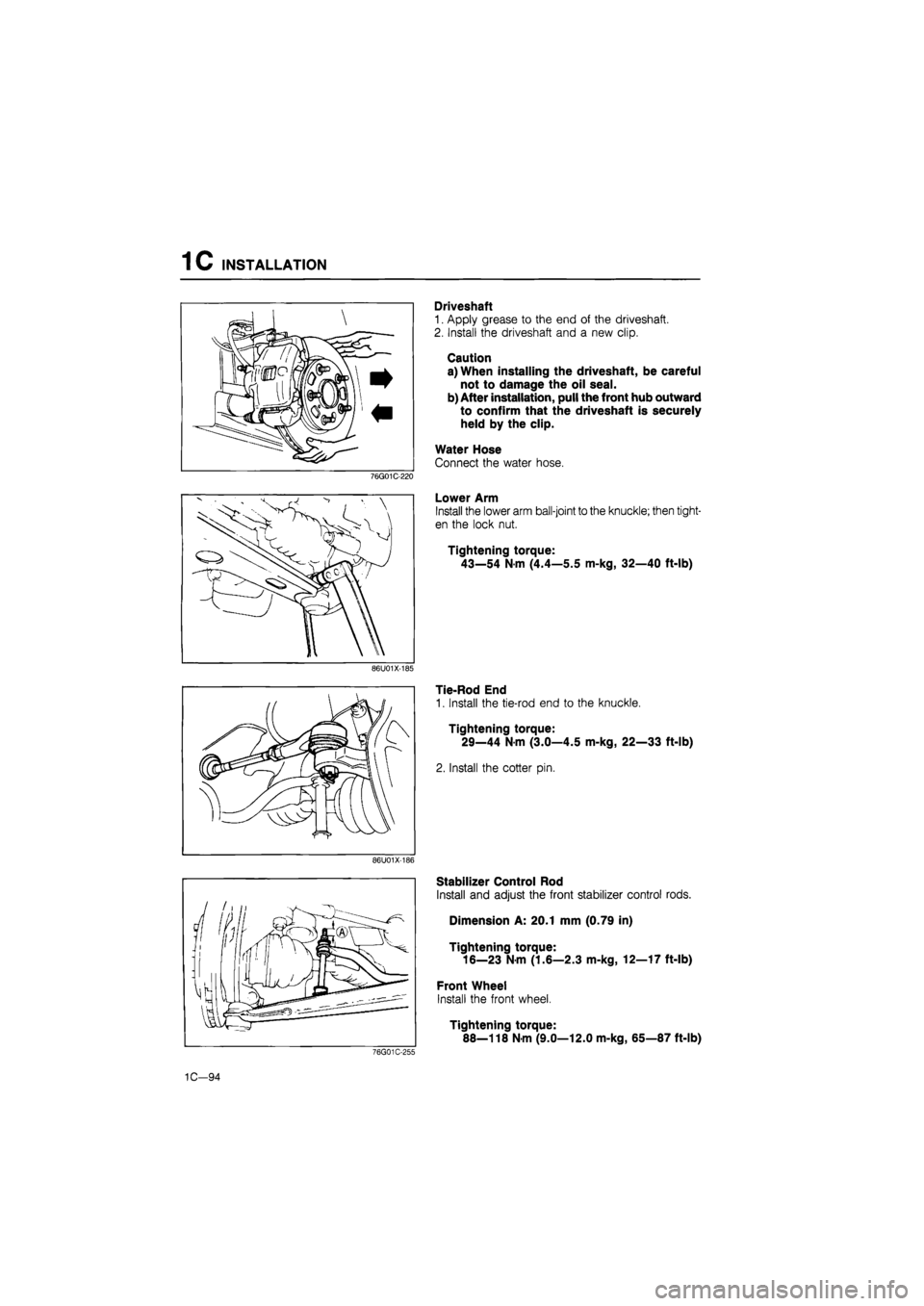 MAZDA 626 1987  Workshop Manual 
1C INSTALLATION 
Driveshaft 
1. Apply grease to the end of the driveshaft. 
2. Install the driveshaft and a new clip. 
Caution 
a) When installing the driveshaft, be careful 
not to damage the oil se