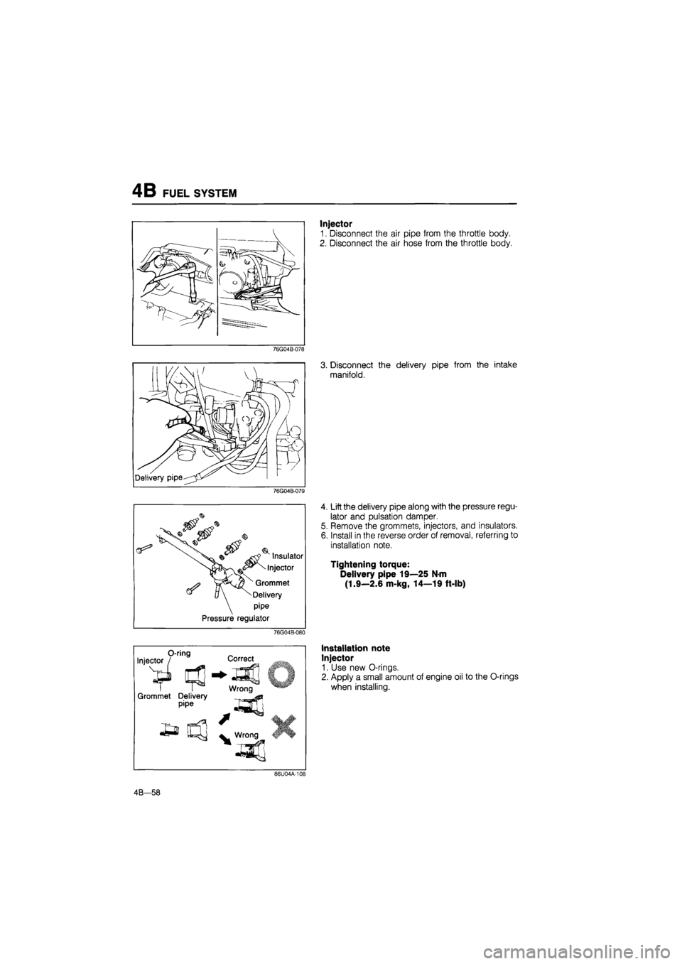 MAZDA 626 1987 Workshop Manual
4B FUEL SYSTEM
76G04B-078
76G04B-079
Insulator
Injector
Grommet
Delivery
pipe
Pressure regulator
76G04B-080
Injector O-ring Correct
1 #J
Grommet Delivery pipe
Wrong
£a
/
^ Wrong IF
MAZDA 626 1987 Workshop Manual
4B FUEL SYSTEM
76G04B-078
76G04B-079
Insulator
Injector
Grommet
Delivery
pipe
Pressure regulator
76G04B-080
Injector O-ring Correct
1 #J
Grommet Delivery pipe
Wrong
£a
/
^ Wrong IF