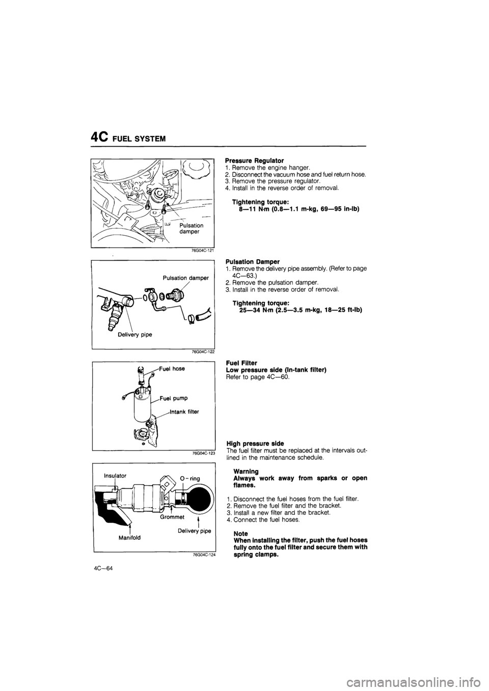 MAZDA 626 1987 Workshop Manual
4C FUEL SYSTEM
^ Pulsation
damper
76G04C-121
Pulsation damper
—
Delivery pipe
76G04C-122
Fuel hose
,Fuel pump
-Intank filter
76G04C-123
Insulator
f f r—
/ 0 DM
•
II r
O - rin MAZDA 626 1987 Workshop Manual
4C FUEL SYSTEM
^ Pulsation
damper
76G04C-121
Pulsation damper
—
Delivery pipe
76G04C-122
Fuel hose
,Fuel pump
-Intank filter
76G04C-123
Insulator
f f r—
/ 0 DM
•
II r
O - rin